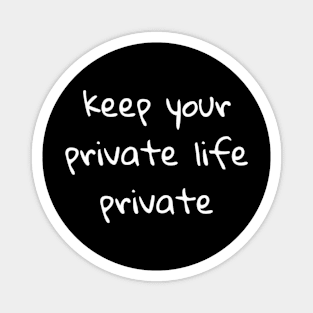 Keep your private life private Magnet